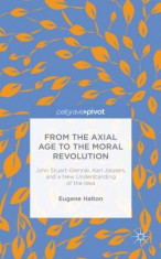 From the Axial Age to the Moral Revolution: John Stuart-Glennie, Karl Jaspers, and a New Understanding of the Idea foto