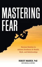 Mastering Fear: Harnessing Emotion to Achieve Excellence in Work, Health and Relationships foto
