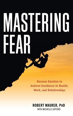 Mastering Fear: Harnessing Emotion to Achieve Excellence in Work, Health and Relationships foto mare Mastering Fear: Harnessing Emotion to Achieve Excellence in Work, Health and Relationships foto mare
