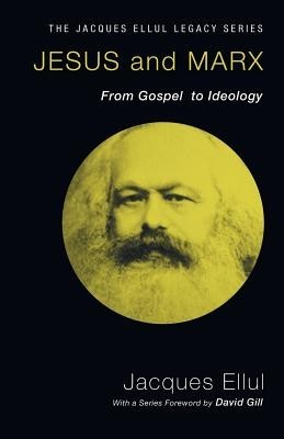 Jesus and Marx: From Gospel to Ideology Jesus and Marx: From Gospel to Ideology