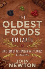 The Oldest Foods on Earth: A History of Australian Native Foods with Recipes foto