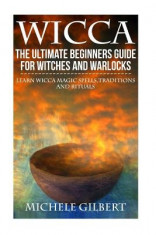 Wicca: The Ultimate Beginners Guide for Witches and Warlocks: Learn Wicca Magic Spells, Traditions and Rituals foto