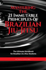 Mastering the 21 Immutable Principles of Brazilian Jiu-Jitsu: The Ultimate Handbook for Brazilian Jiu-Jitsu Students foto