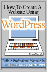 How to Create a Website Using Wordpress: The Beginner&amp;#039;s Blueprint for Building a Professional Website in Less Than 60 Minutes foto