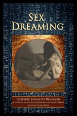 Sex Dreaming: Esoteric Sexuality Revealed. (in the Toltec Tradition of Don Juan Matus &amp;amp; Carlos Castaneda) foto