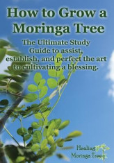 How to Grow a Moringa Tree: The Ultimate Study Guide to Assist, Establish, and Perfect the Art to Cultivating a Blessing. foto