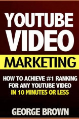 Youtube Video Marketing: How to Achieve #1 Ranking for Any Youtube Video in 10 Minutes or Less (Video Marketing, Youtube Marketing, Youtube Adv foto