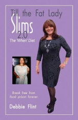 Till the Fat Lady Slims 2.0 - The &amp;#039;When&amp;#039; Diet: Break Free from Food Prison Forever foto