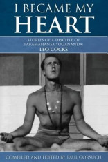 I Became My Heart - Stories of a Disciple of Paramahansa Yogananda: Leo Cocks foto