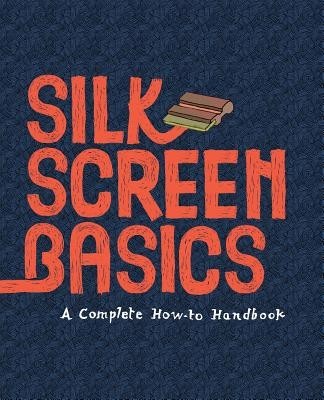 Silkscreen Basics a Complete How-To Manual foto mare Silkscreen Basics a Complete How-To Manual foto mare
