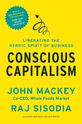 Conscious Capitalism: Liberating the Heroic Spirit of Business foto mare Conscious Capitalism: Liberating the Heroic Spirit of Business foto mare