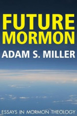 Future Mormon: Essays in Mormon Theology foto