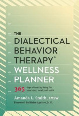 The Dialectical Behavior Therapy Wellness Planner: 365 Days of Healthy Living for Your Body, Mind, and Spirit foto