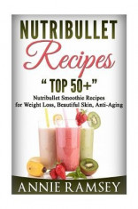 Nutribullet Recipes: Top 51 Nutribullet Smoothie Recipes for Weight Loss, Beautiful Skin, Anti-Aging. foto