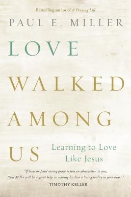 Love Walked Among Us: Learning to Love Like Jesus Love Walked Among Us: Learning to Love Like Jesus