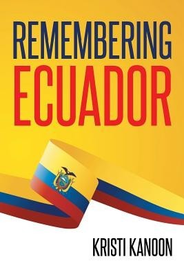 Remembering Ecuador Remembering Ecuador