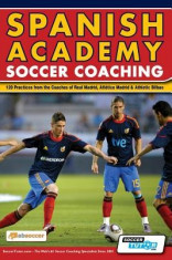 Spanish Academy Soccer Coaching - 120 Practices from the Coaches of Real Madrid, Atletico Madrid &amp;amp; Athletic Bilbao foto