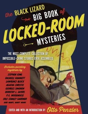 The Black Lizard Big Book of Locked-Room Mysteries: The Most Complete Collection of Impossible-Crime Stories Ever Assembled The Black Lizard Big Book of Locked-Room Mysteries: The Most Complete Collection of Impossible-Crime Stories Ever Assembled
