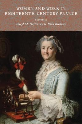 Women and Work in Eighteenth-Century France Women and Work in Eighteenth-Century France