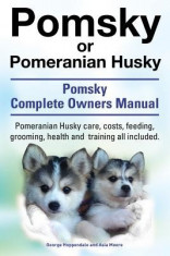 Pomsky or Pomeranian Husky. the Ultimate Pomsky Dog Manual. Pomeranian Husky Care, Costs, Feeding, Grooming, Health and Training All Included. foto