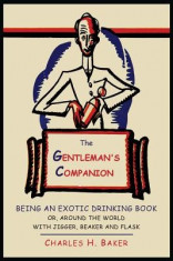 The Gentleman&amp;#039;s Companion: Being an Exotic Drinking Book Or, Around the World with Jigger, Beaker and Flask foto