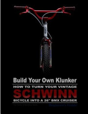 Build Your Own Klunker Turn Your Vintage Schwinn Bicycle Into a 26 BMX Cruiser foto