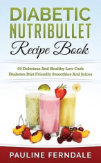 Diabetic Nutribullet Recipe Book: 60 Delicious and Healthy Low Carb Diabetes Diet Friendly Smoothies and Juices foto