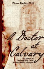 A Doctor at Calvary: The Passion of Our Lord Jesus Christ as Described by a Surgeon foto
