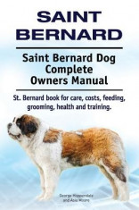 Saint Bernard. Saint Bernard Dog Complete Owners Manual. St. Bernard Book for Care, Costs, Feeding, Grooming, Health and Training. foto