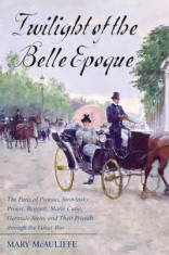 Twilight of the Belle Epoque: The Paris of Picasso, Stravinsky, Proust, Renault, Marie Curie, Gertrude Stein, and Their Friends Through the Great Wa foto