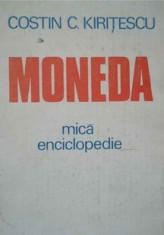 Moneda. Mica enciclopedie - Costin C. Kiritescu foto