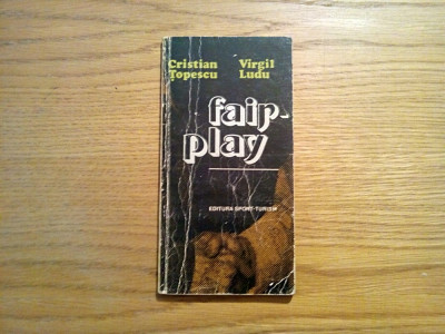 FAIR - PLAY - Cristian Topescu (autograf), V. Ludu - Sport-Turism, 1980, 132 p. foto