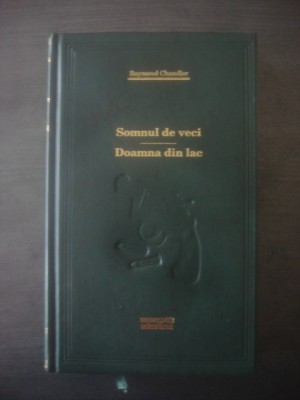 RAYMOND CHANDLER - SOMNUL DE VECI. DOAMNA DIN LAC (Colectia Adevarul) foto