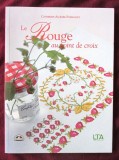 LE ROUGE AU POINT DE CROIX, Catherine Papadacci, 2003. Broderie rosie, in cruciulite. Carte in lb. franceza, noua, Alta editura