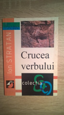 Ion Stratan - Crucea verbului (Editura Paralela 45, 2000) foto