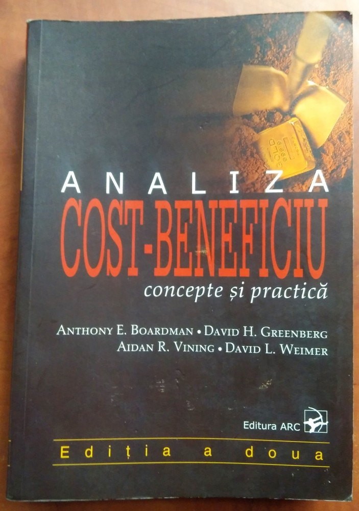 Analiza Cost-Beneficiu/ concepte si practica - A. Boardman, D. Greenberg |  arhiva Okazii.ro