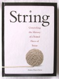 Cumpara ieftin &quot;String: Unraveling the History of a Twisted Piece of Twine&quot;, Adam Hart-Davis, 2009, Alta editura