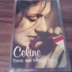 CASETA AUDIO CELINE DION-THESE ARE SPECIAL TIMES RARA!!!! ORIGINALA