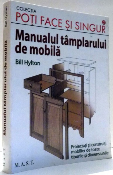MANUALUL TAMPLARULUI DE MOBILA de BILL HYLTON , 2011 foto mare MANUALUL TAMPLARULUI DE MOBILA de BILL HYLTON , 2011 foto mare
