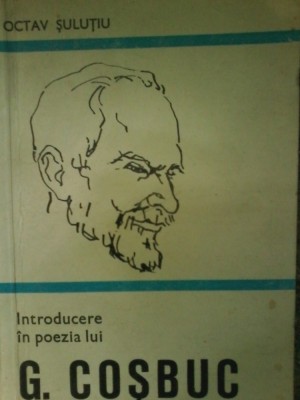 OCTAV SULUTIU - INTRODUCERE IN POEZIA LUI GEORGE COSBUC foto