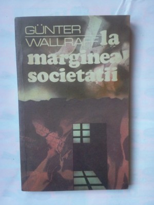 (C345) GUNTER WALLRAFF - LA MARGINEA SOCIETATII foto
