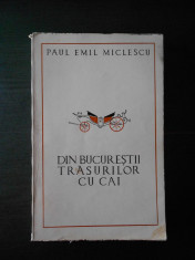 PAUL EMIL MICLESCU - DIN BUCURESTII TRASURILOR CU CAI foto