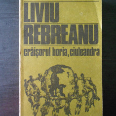 LIVIU REBREANU - CRAISORUL HORIA, CIULEANDRA