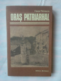 (C345) CEZAR PETRESCU - ORAS PATRIARHAL
