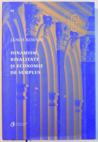 DINAMISM , RIVALITATE SI ECONOMIE DE SURPLUS de JANOS KORNAI , 2016 foto mare DINAMISM , RIVALITATE SI ECONOMIE DE SURPLUS de JANOS KORNAI , 2016 foto mare