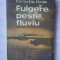 (C345) CORNELIU IFRIM - FULGERE PESTE FLUVIU
