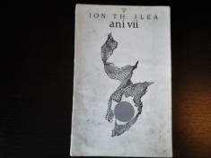 Ani vii - Ion Th. Ilea, Editura pentru Literatura, 1967, 302 pag foto
