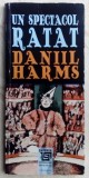 Cumpara ieftin DANIIL HARMS-UN SPECTACOL RATAT (2015/trad. IOAN-RADIN PEIANOV/pref. DAN CULCER)