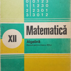 MATEMATICA ALGEBRA MANUAL PENTRU CLASA A XII-A - Ion D. Ion, Ghioca, Nedita