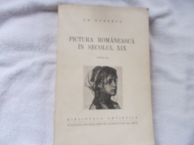 Gh. Oprescu - Pictura romaneasca in secolul XIX - ed. a doua foto